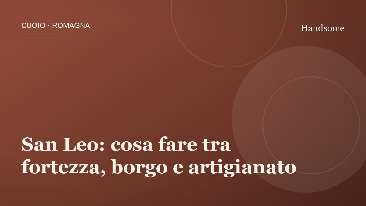 San Leo: cosa fare tra fortezza, borgo e artigianato